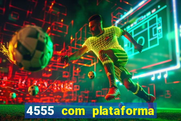 4555 com plataforma de jogos